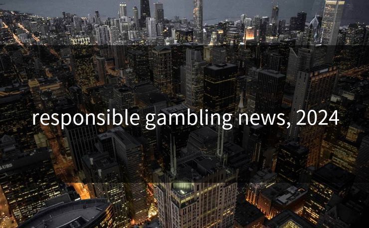 responsible gambling news, 2024 responsible gambling news, 2024